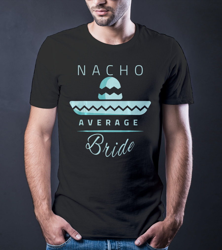 Nacho Average Bride Sombrero Cinco De Mayo T-Shirt