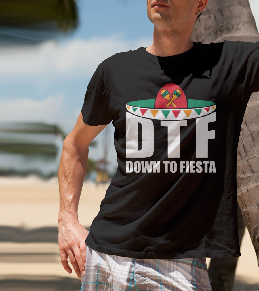 DTF Down To Fiesta Sombrero Maracas Cinco Fiesta T-Shirt