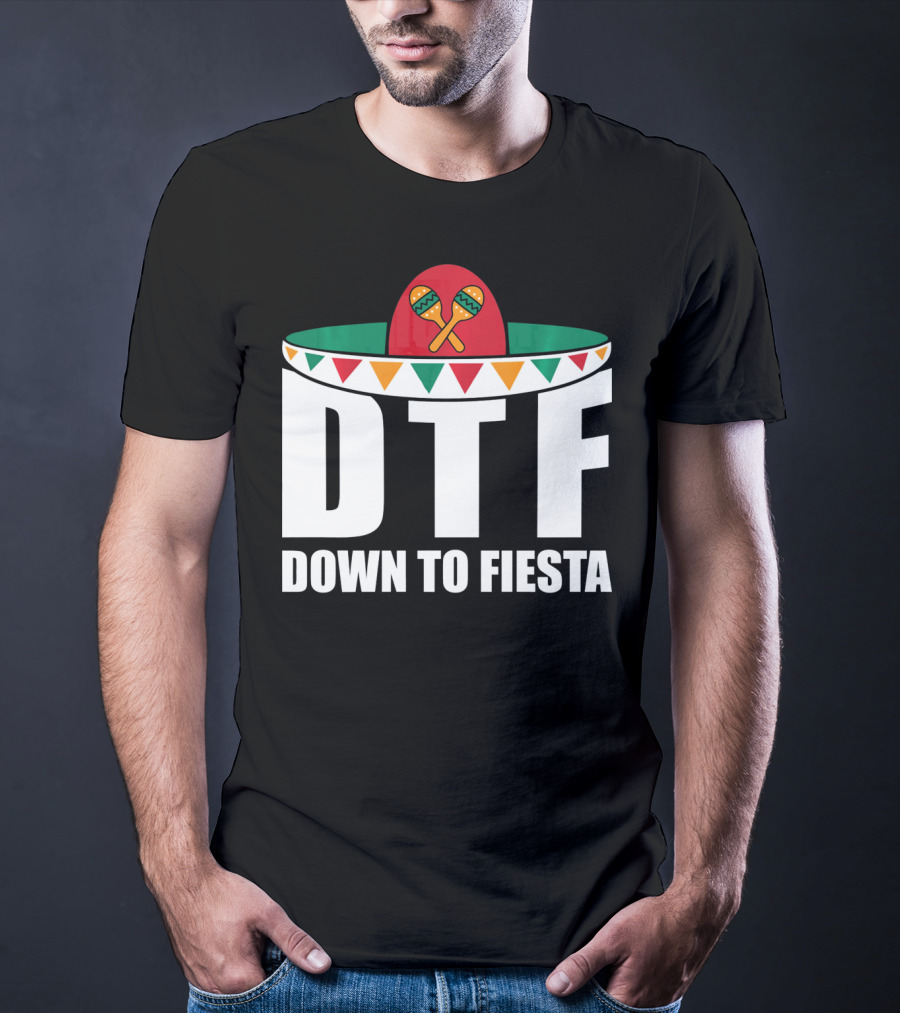 DTF Down To Fiesta Sombrero Maracas Cinco Fiesta T-Shirt