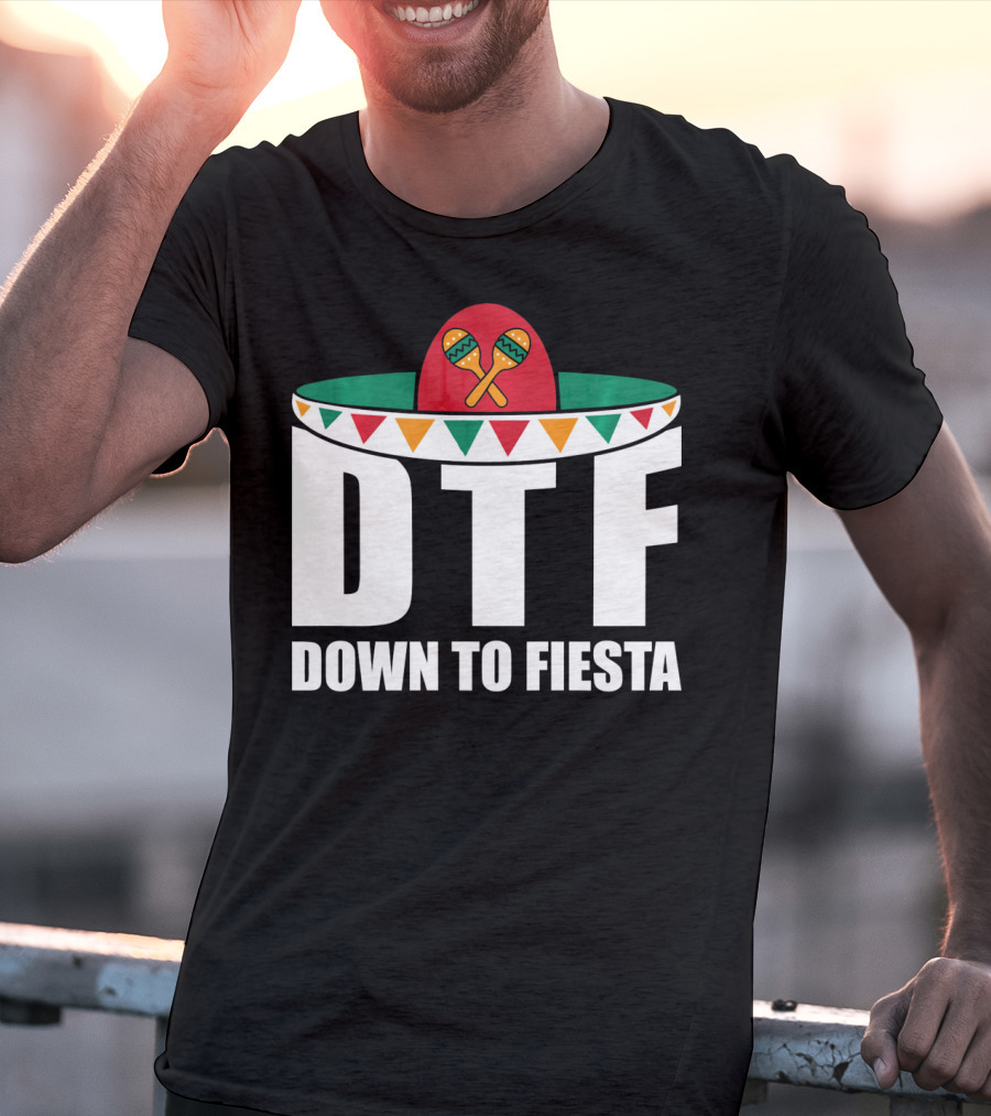DTF Down To Fiesta Sombrero Maracas Cinco Fiesta T-Shirt