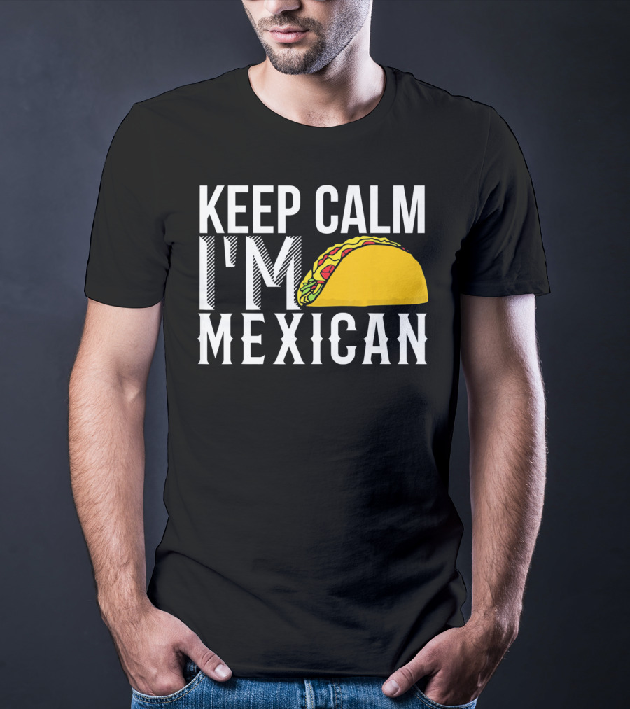 Keep Calm I'm Mexican Taco Cinco De Mayo T-Shirt