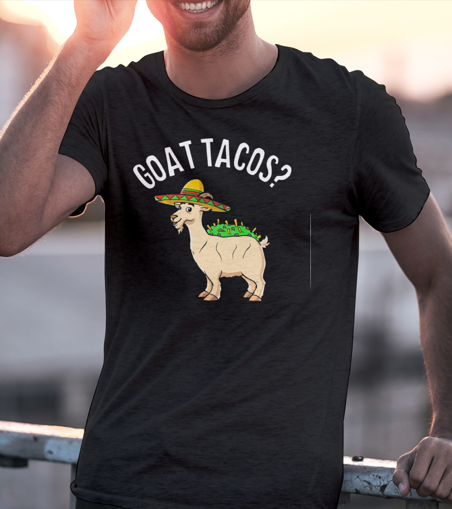 GOAT TACOS? Funny Cinco De Mayo Sombrero Fiesta T-Shirt