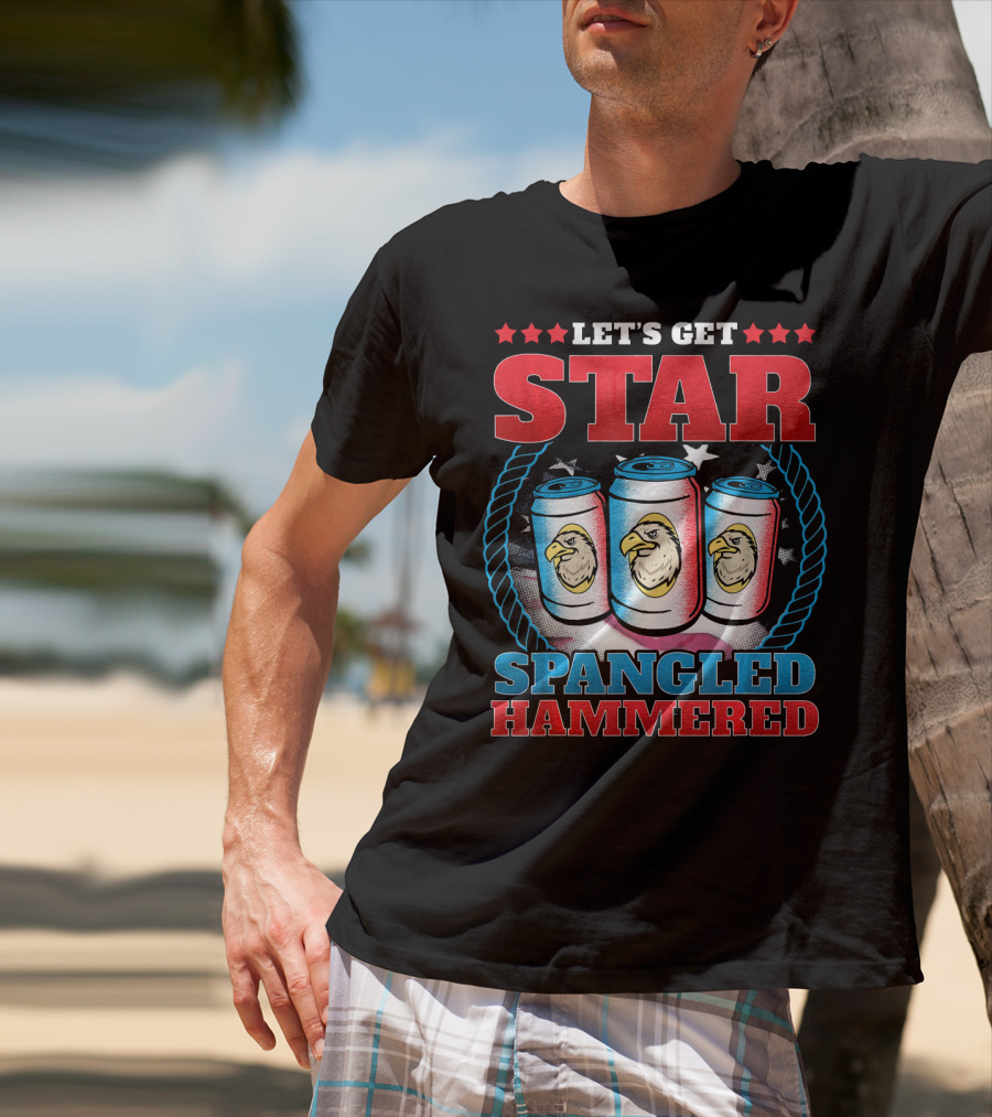 Let's Get Star Spangled Hammered T-Shirt