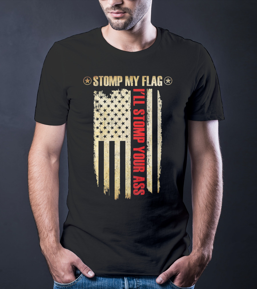 STOMP MY FLAG I'LL STOMP YOUR ASS American Flag T-Shirt