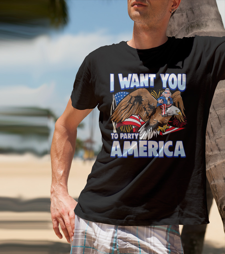 I Want You To Party America American Flag Bald Eagle Uncle Sam T-Shirt