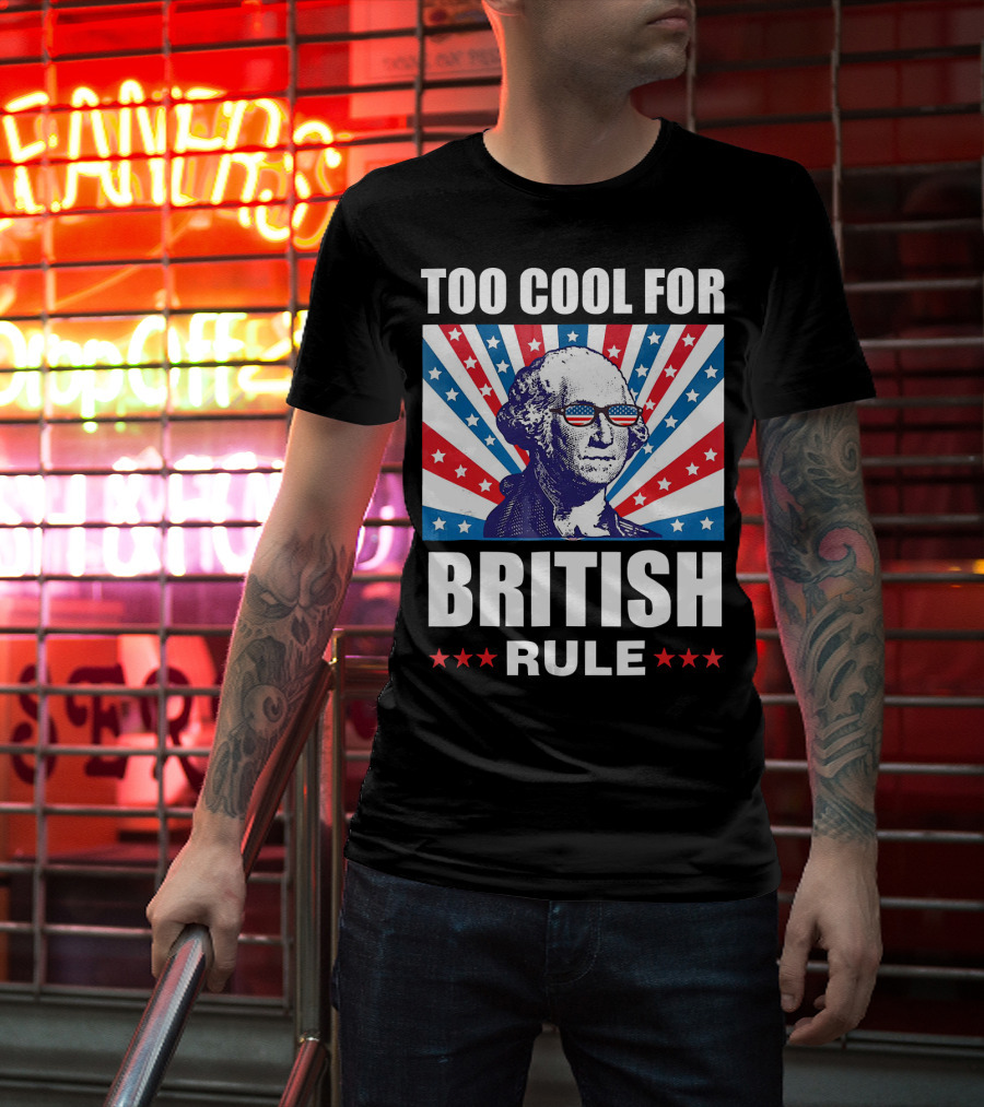 Too Cool For British Rule Washington With American Flag Sunglasses And Star T-Shirt