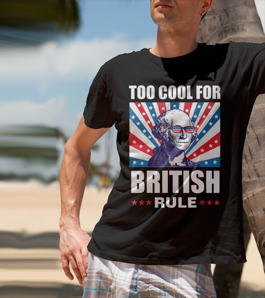 Too Cool For British Rule Washington With American Flag Sunglasses And Star T-Shirt