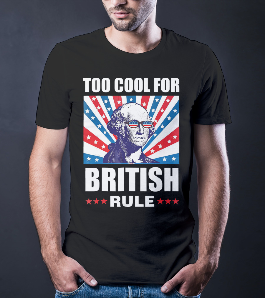 Too Cool For British Rule Washington With American Flag Sunglasses And Star T-Shirt