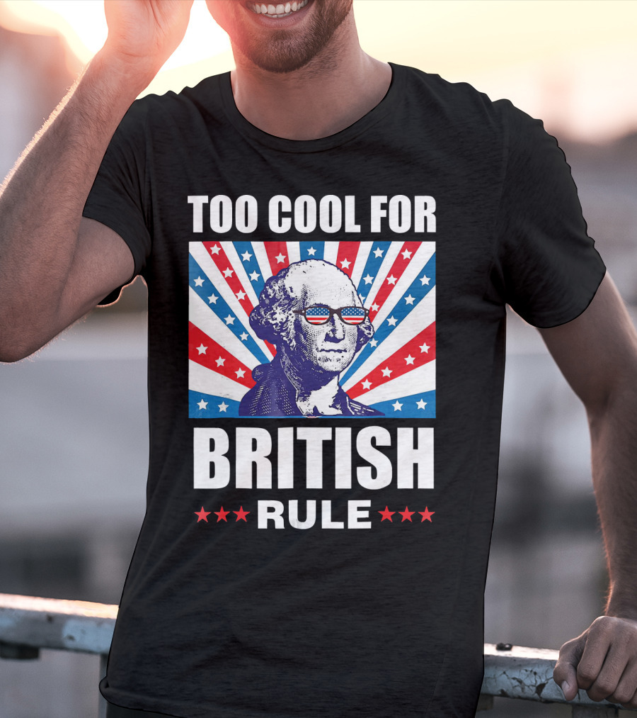 Too Cool For British Rule Washington With American Flag Sunglasses And Star T-Shirt