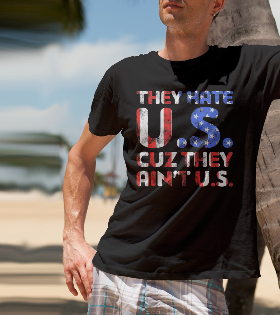 They Hate U.s. Cuz They Ain't U.s T-Shirt
