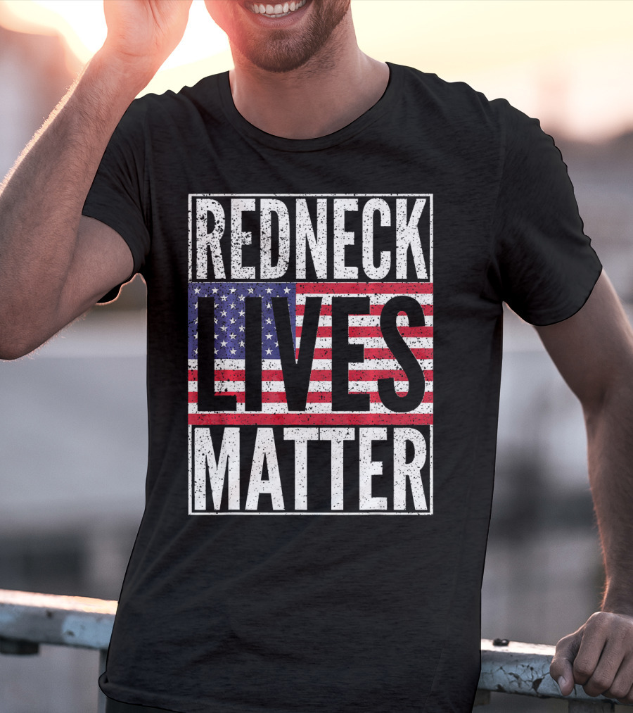 REDNECK LIVES MATTER American Flag USA Patriotic T-Shirt