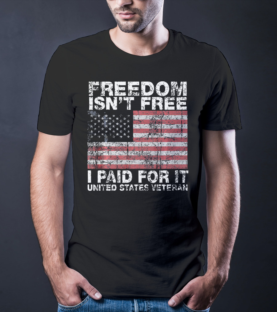 Freedom Isn't Free I Paid For It United States Veteran USA Flag T-Shirt