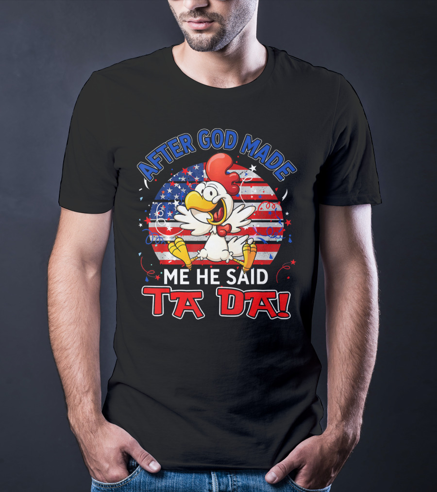 After God Made Me He Said Ta Da Patriotic Chicken USA Flag T-Shirt