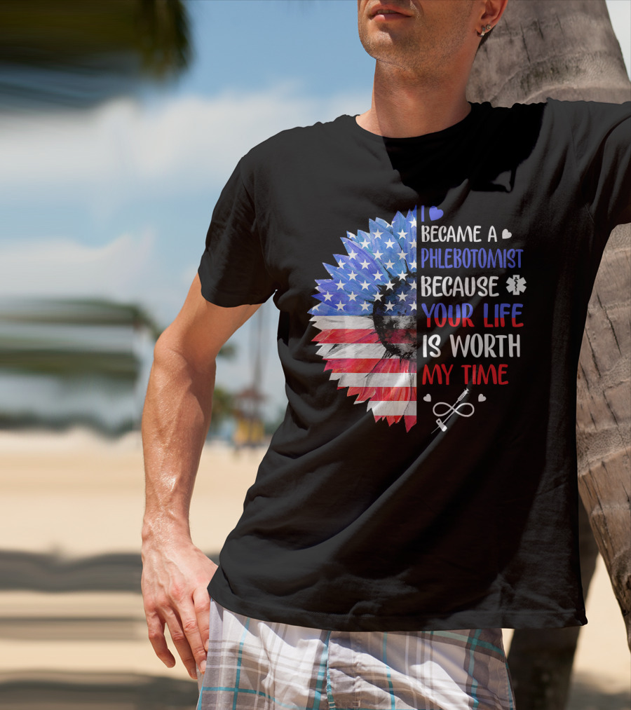 I Became A Phlebotomist Because Your Life Is Worth My Time American Flag Heartbeat Flower T-Shirt