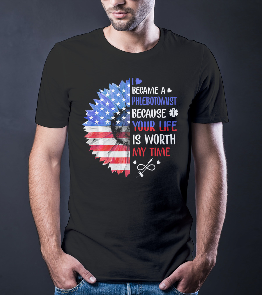 I Became A Phlebotomist Because Your Life Is Worth My Time American Flag Heartbeat Flower T-Shirt