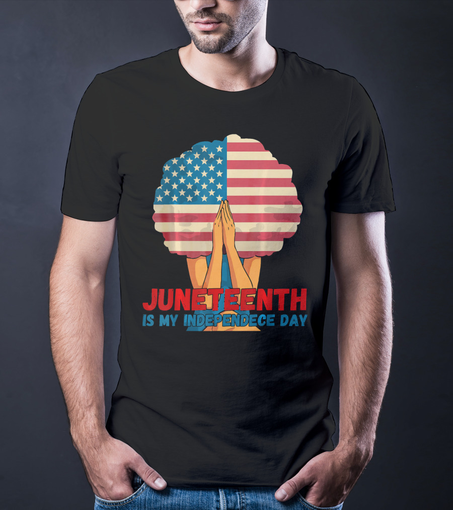Juneteenth Is My Independence Day With American Flag Afro And Praying Hands T-Shirt