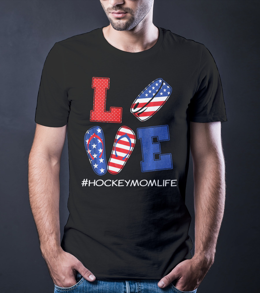 LOVE Hockey Flip Flops American Flag Hockey Mom Life T-Shirt