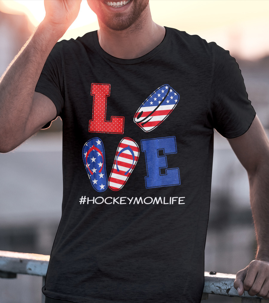 LOVE Hockey Flip Flops American Flag Hockey Mom Life T-Shirt