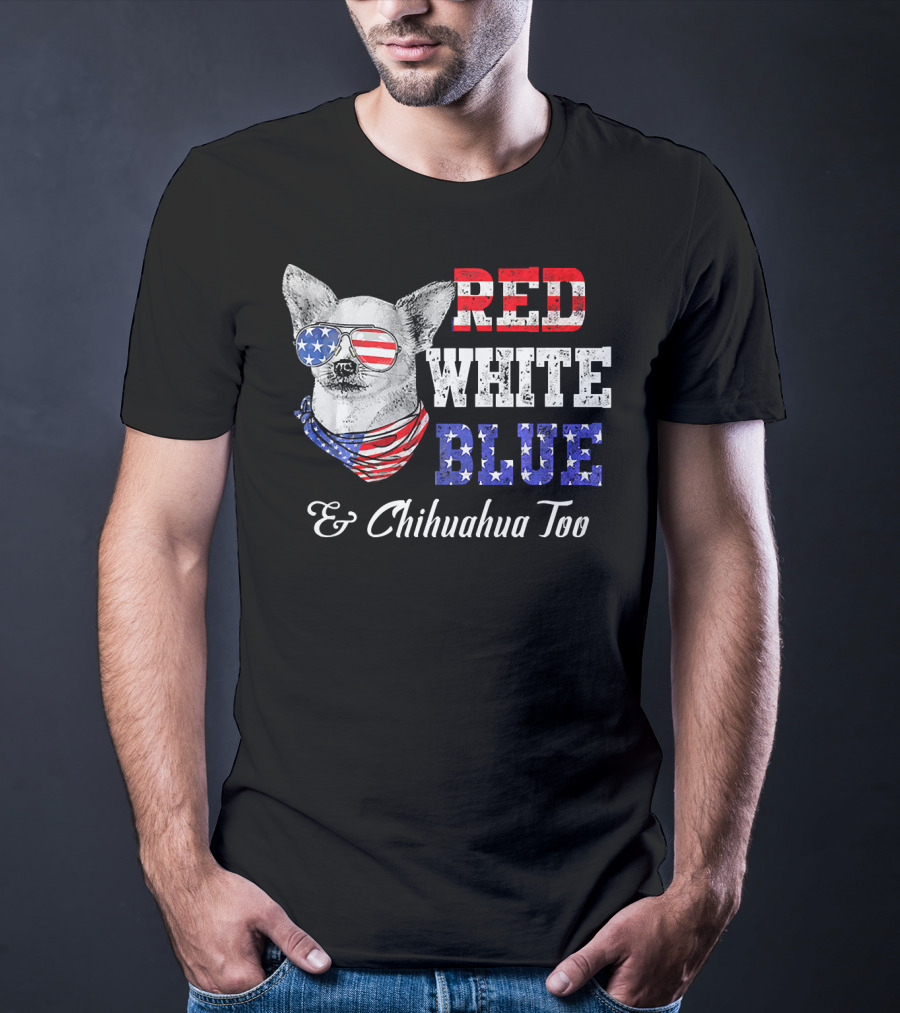 RED WHITE BLUE And Chihuahua Too Patriotic Dog American Flag Elements T-Shirt