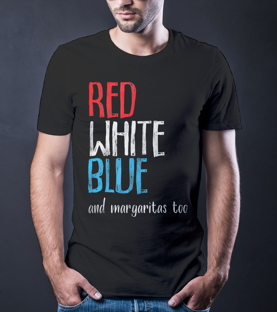Red White Blue And Margaritas Too Patriotic American Humor T-Shirt