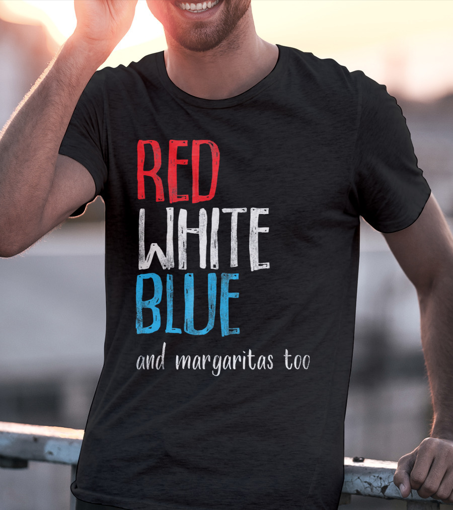 Red White Blue And Margaritas Too Patriotic American Humor T-Shirt