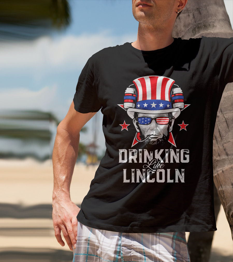Drinking Like Lincoln Patriotic Fun Merica T-Shirt