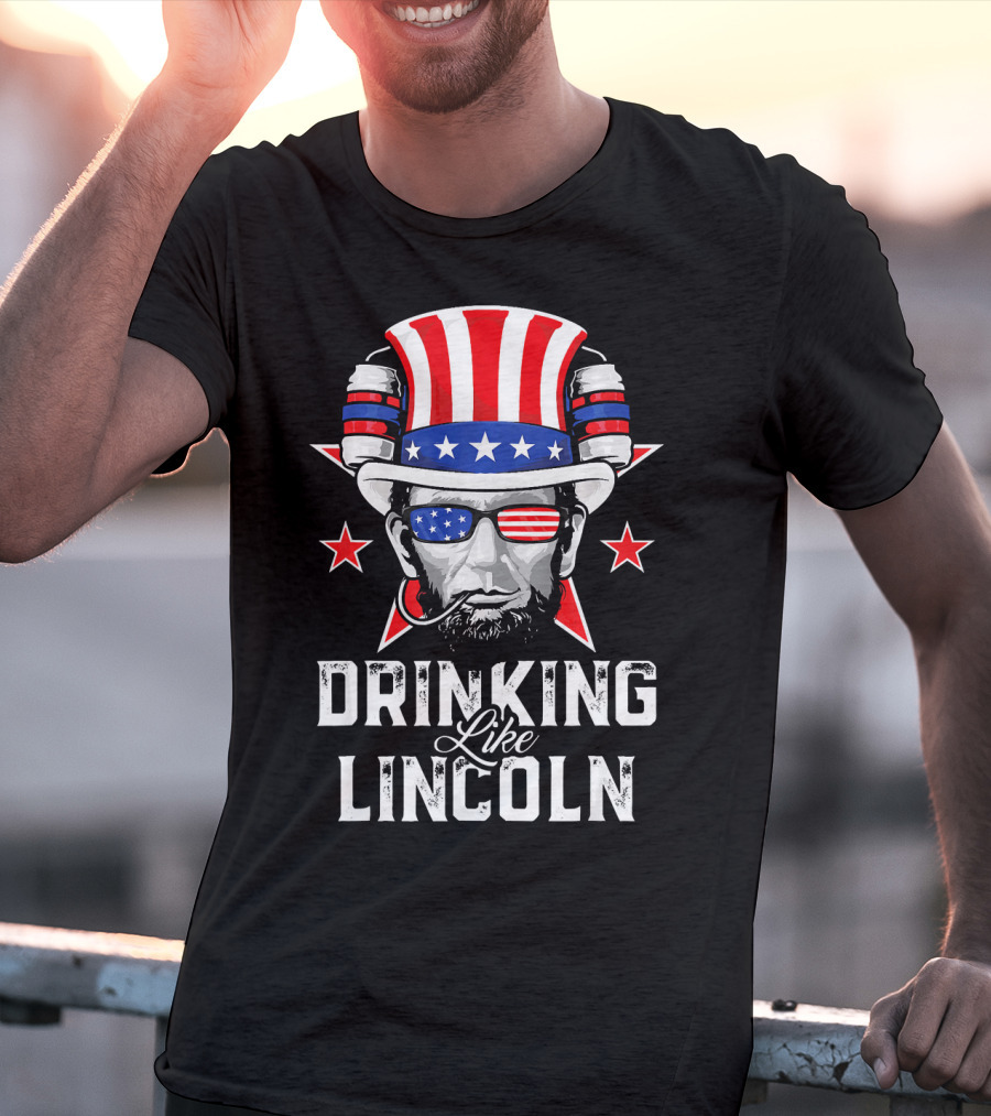 Drinking Like Lincoln Patriotic Fun Merica T-Shirt