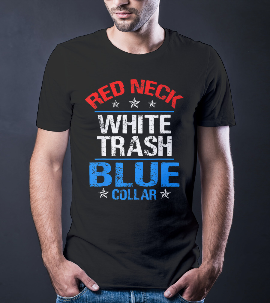 Red Neck White Trash Blue Collar Patriotic Stars T-Shirt