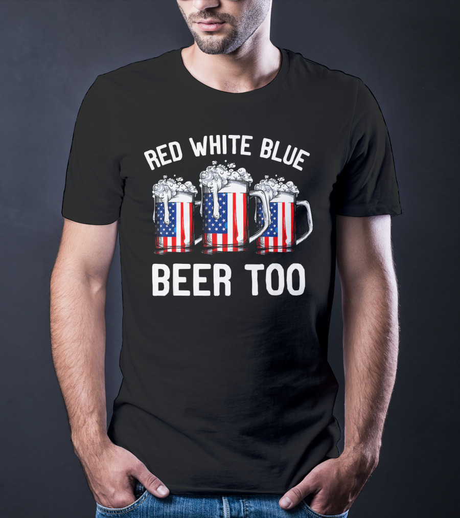 Red White Blue Beer Too American Flag Beer Mugs T-Shirt