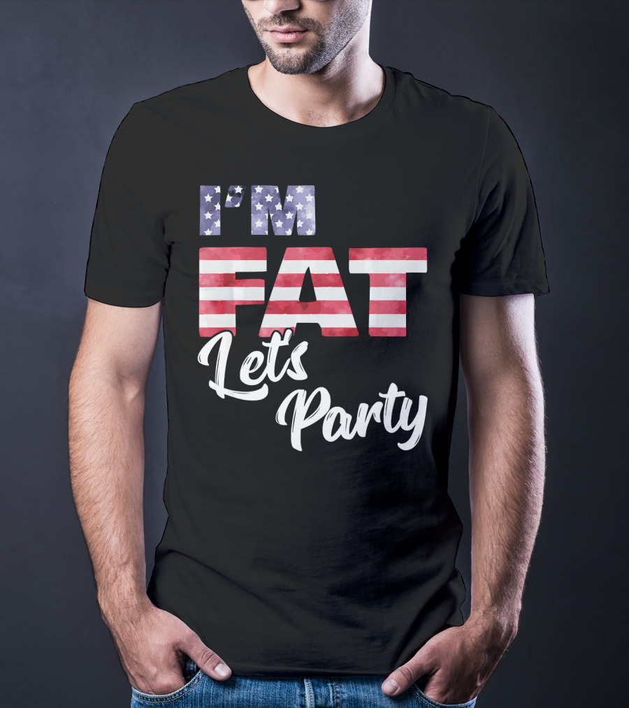 I'm Fat Let's Party USA Flag T-Shirt
