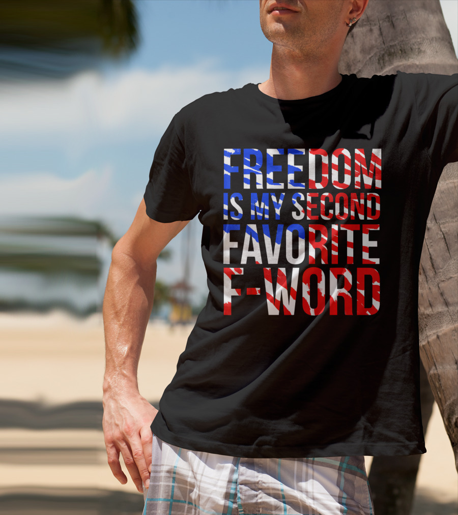 Freedom Is My Second Favorite F-Word T-Shirt