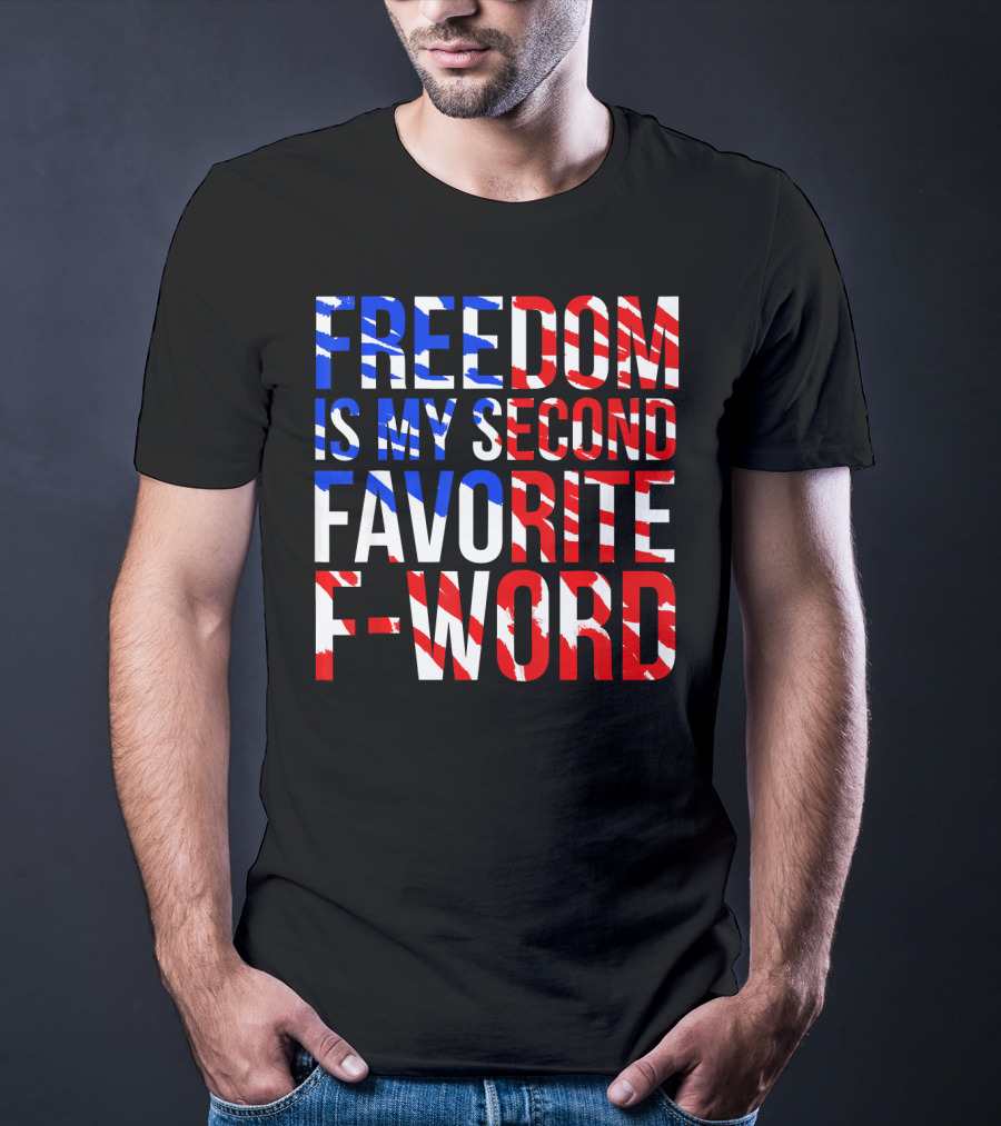 Freedom Is My Second Favorite F-Word T-Shirt