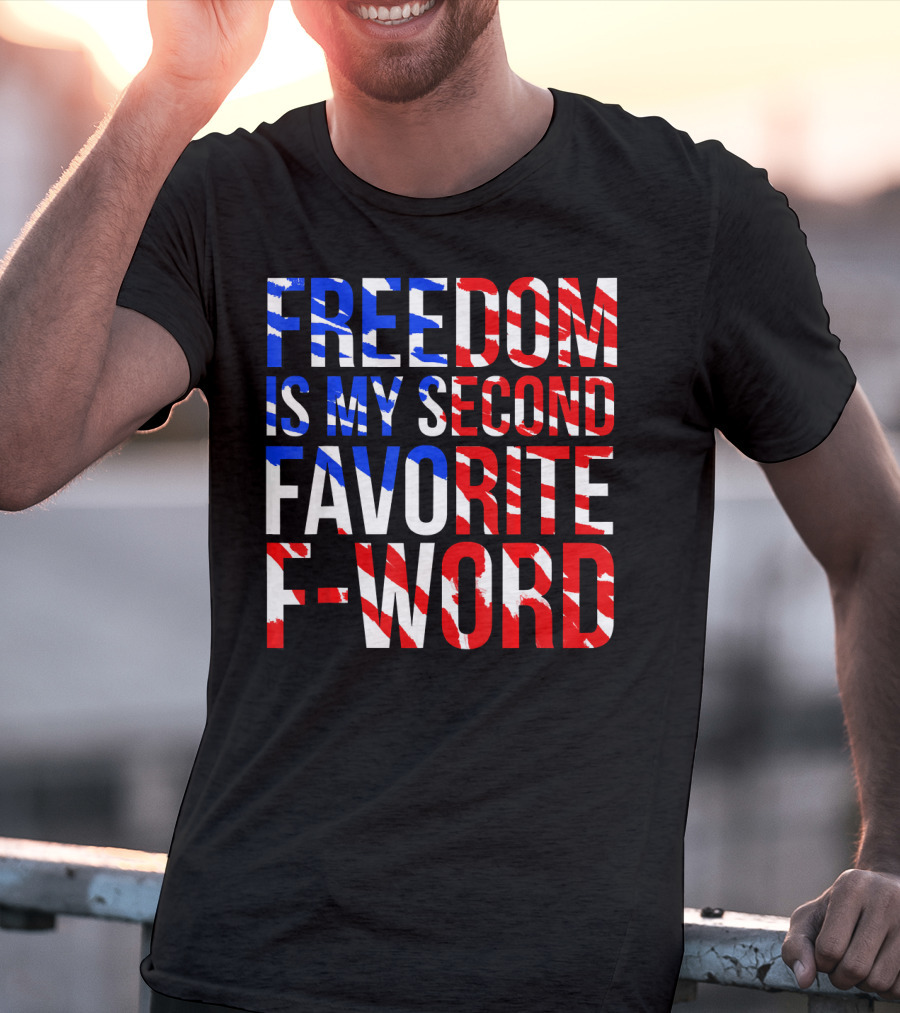 Freedom Is My Second Favorite F-Word T-Shirt