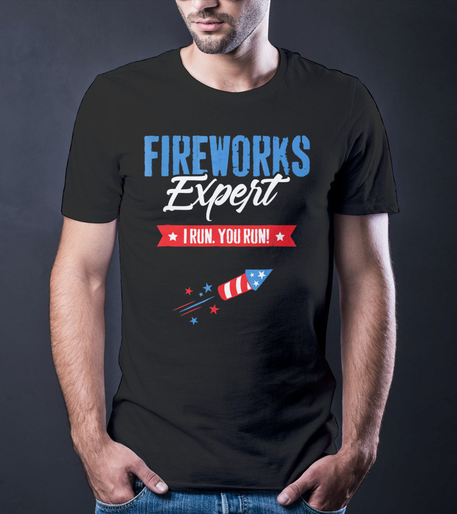 FIREWORKS EXPERT I RUN YOU RUN Rocket Stars Stripes Patriotic Humor T-Shirt