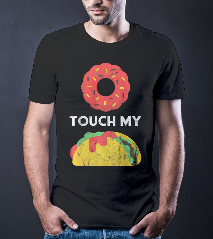 Touch My Donut Taco Pun For Cinco De Mayo Fun T-Shirt