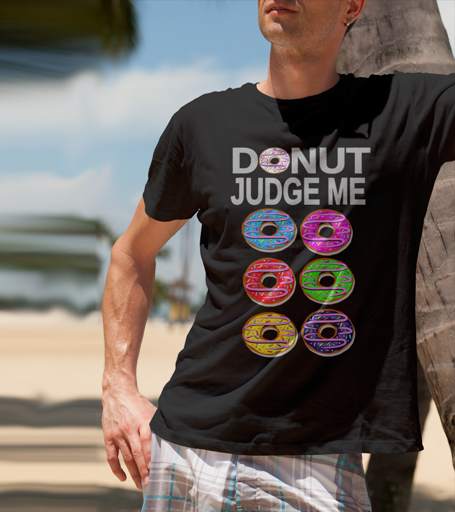 Donut Judge Me Colorful Donut Lover Funny Cook Baking Gym Foo T-Shirt