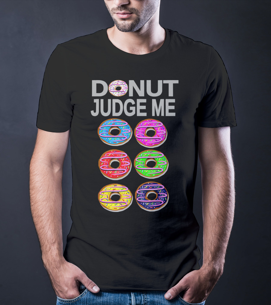 Donut Judge Me Colorful Donut Lover Funny Cook Baking Gym Foo T-Shirt