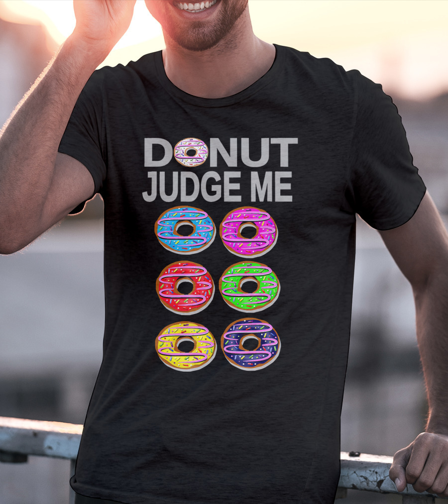 Donut Judge Me Colorful Donut Lover Funny Cook Baking Gym Foo T-Shirt