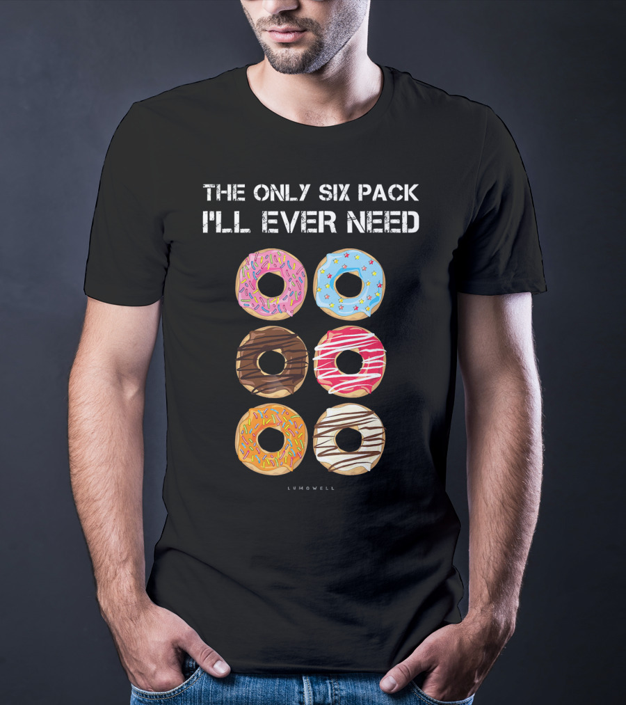 The Only Six Pack I'll Ever Need Donuts Lumowell T-Shirt