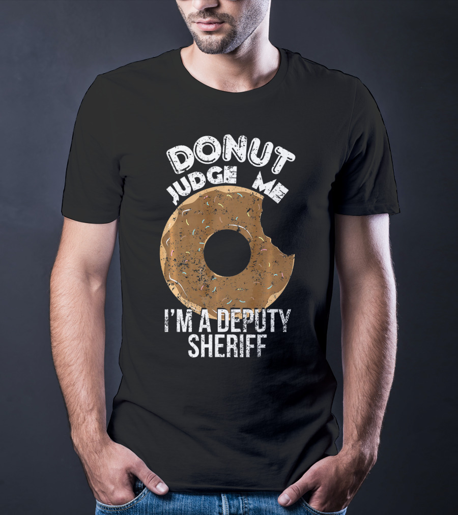 Donut Judge Me I'm A Deputy Sheriff T-Shirt