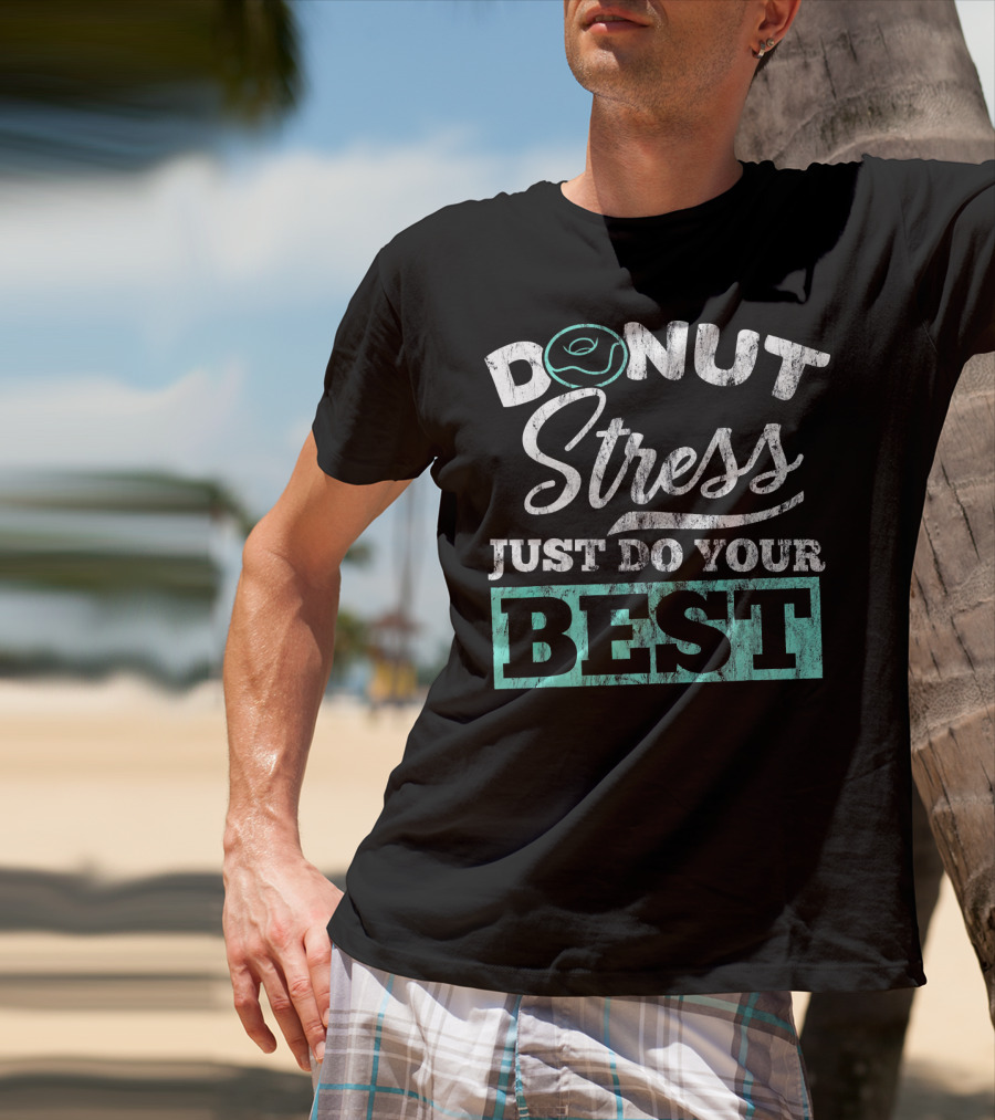 Donut Stress Just Do Your Best T-Shirt