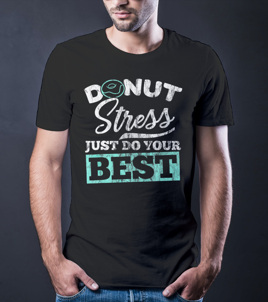 Donut Stress Just Do Your Best T-Shirt