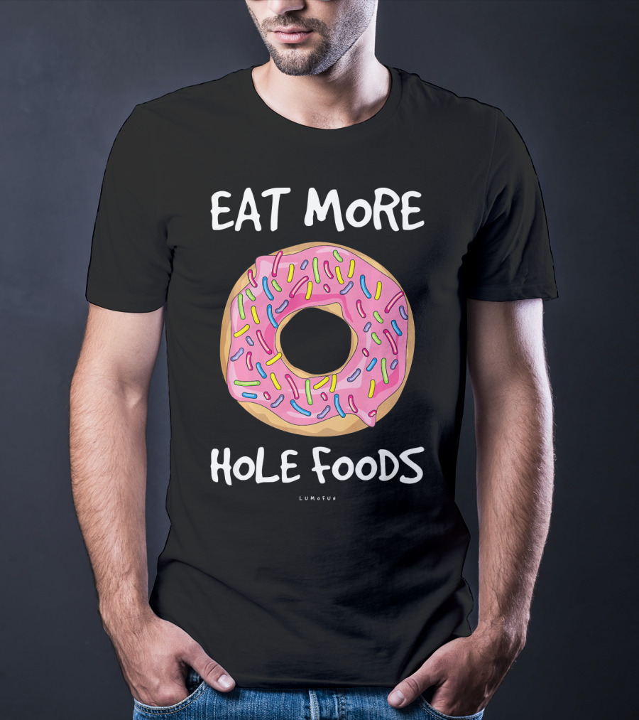Eat More Hole Foods Funny Donut T-Shirt