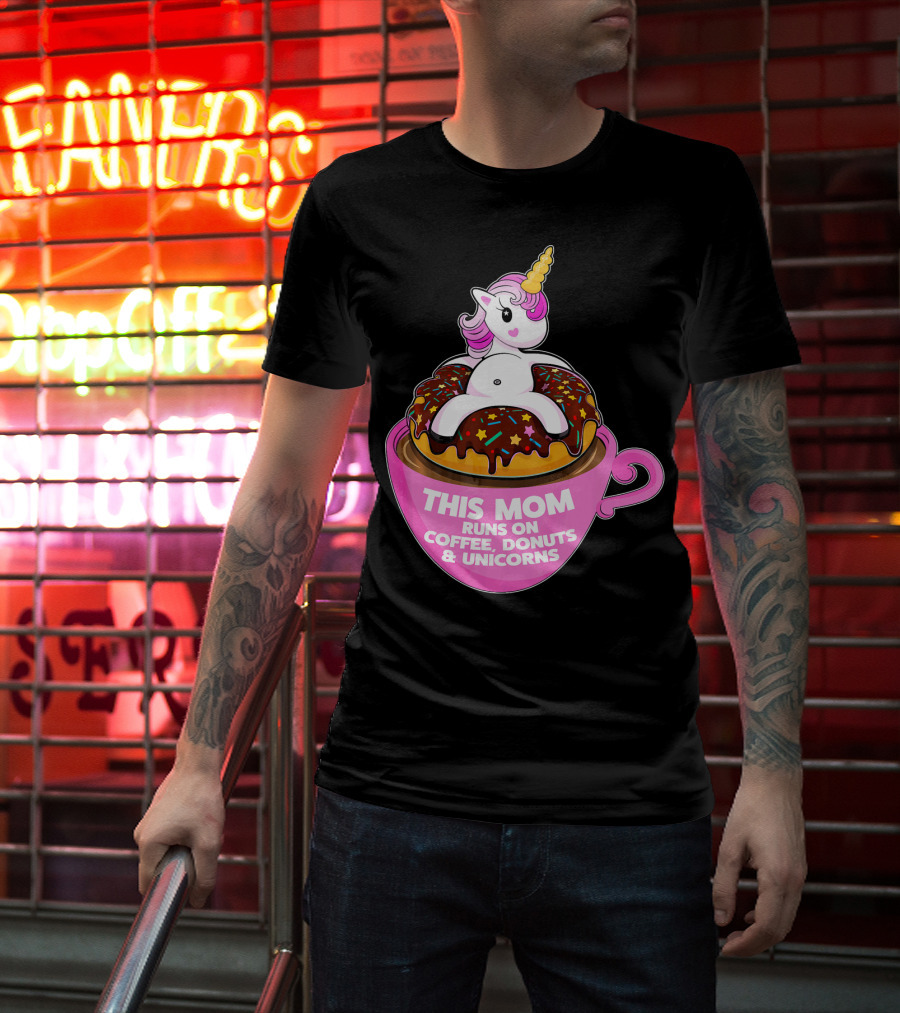This Mom Runs On Coffee Donuts And Unicorns T-Shirt