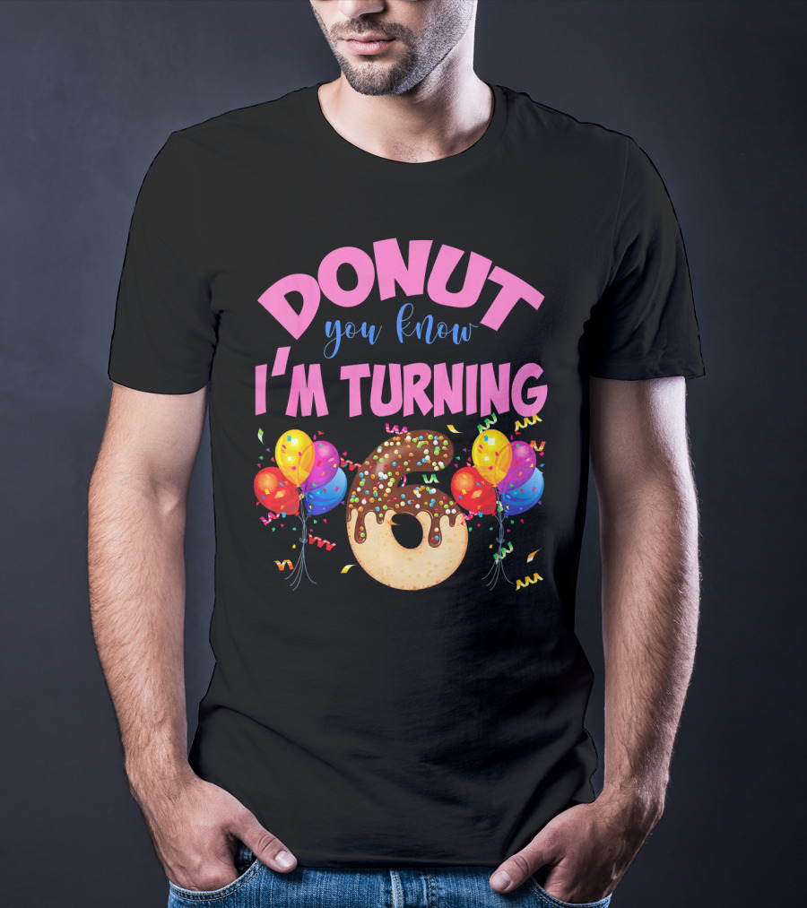 Donut You Know I'm Turning Six 6 Colorful Birthday T-Shirt
