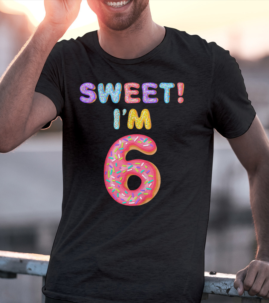 Sweet I'm 6 T-Shirt