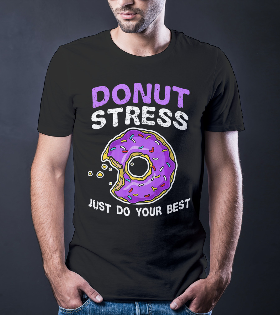 Donut Stress Just Do Your Best Donut Lovers T-Shirt