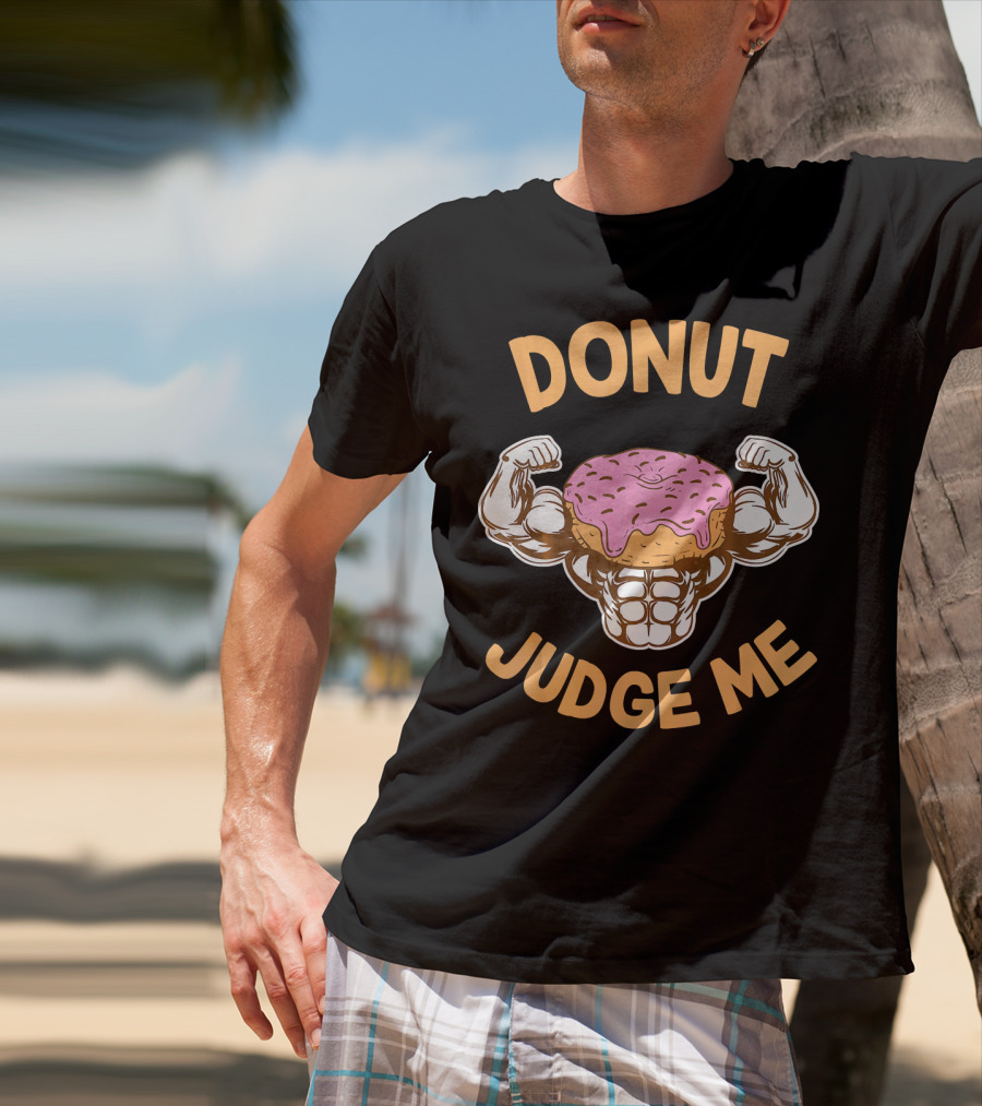 Donut Judge Me Donut Love Donuts Funny Gym T-Shirt