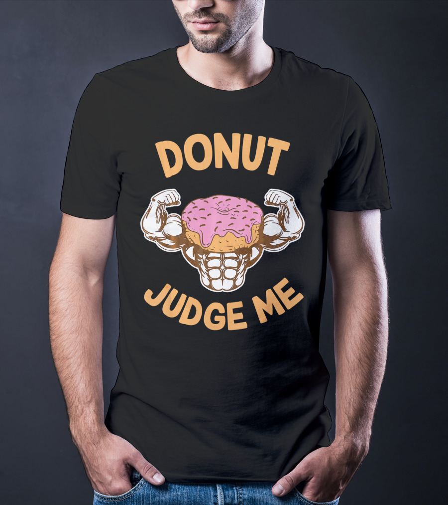 Donut Judge Me Donut Love Donuts Funny Gym T-Shirt