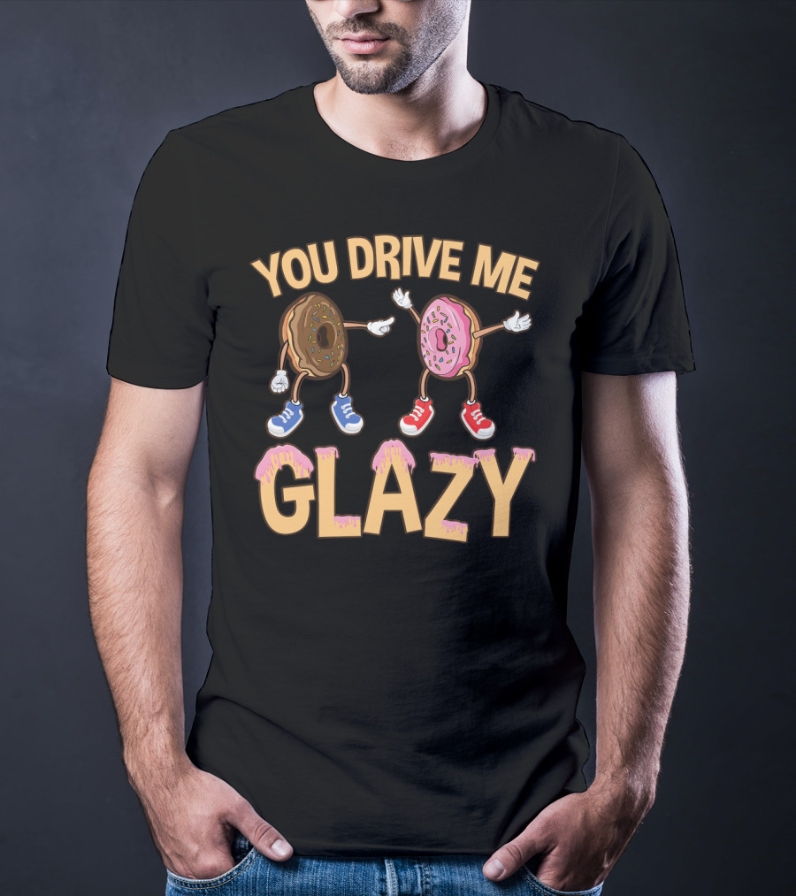 You Drive ME Glazy Funny Donut With Sprinkles And Shoes T-Shirt